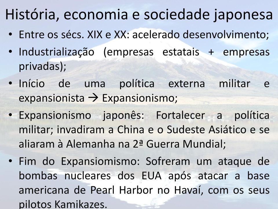 militar e expansionista Expansionismo; Expansionismo japonês: Fortalecer a política militar; invadiram a China e o Sudeste