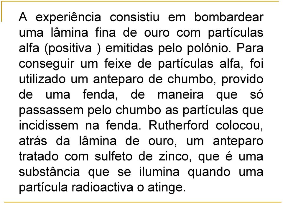 que só passassem pelo chumbo as partículas que incidissem na fenda.