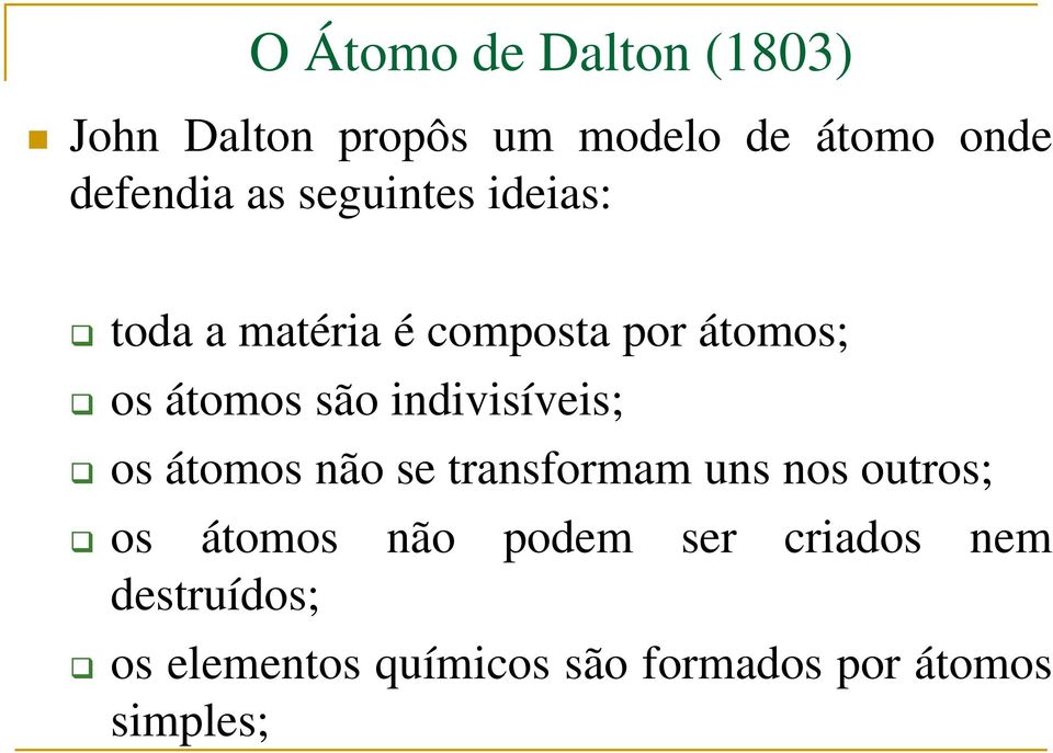 indivisíveis; os átomos não se transformam uns nos outros; os átomos não