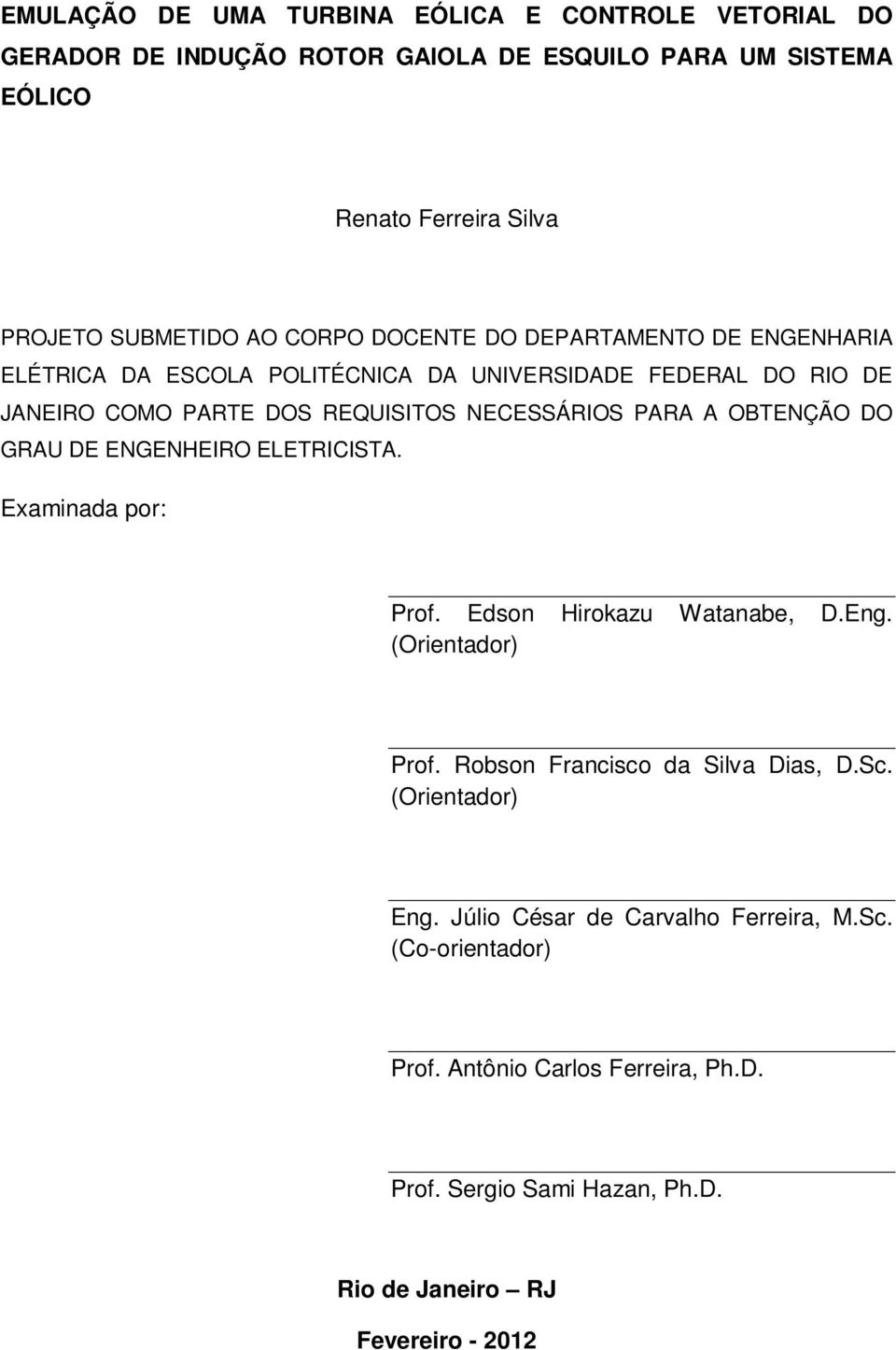 OBTENÇÃO DO GRAU DE ENGENHEIRO ELETRICISTA. Examinada por: Prof. Edson Hirokazu Watanabe, D.Eng. (Orientador) Prof. Robson Francisco da Silva Dias, D.Sc.