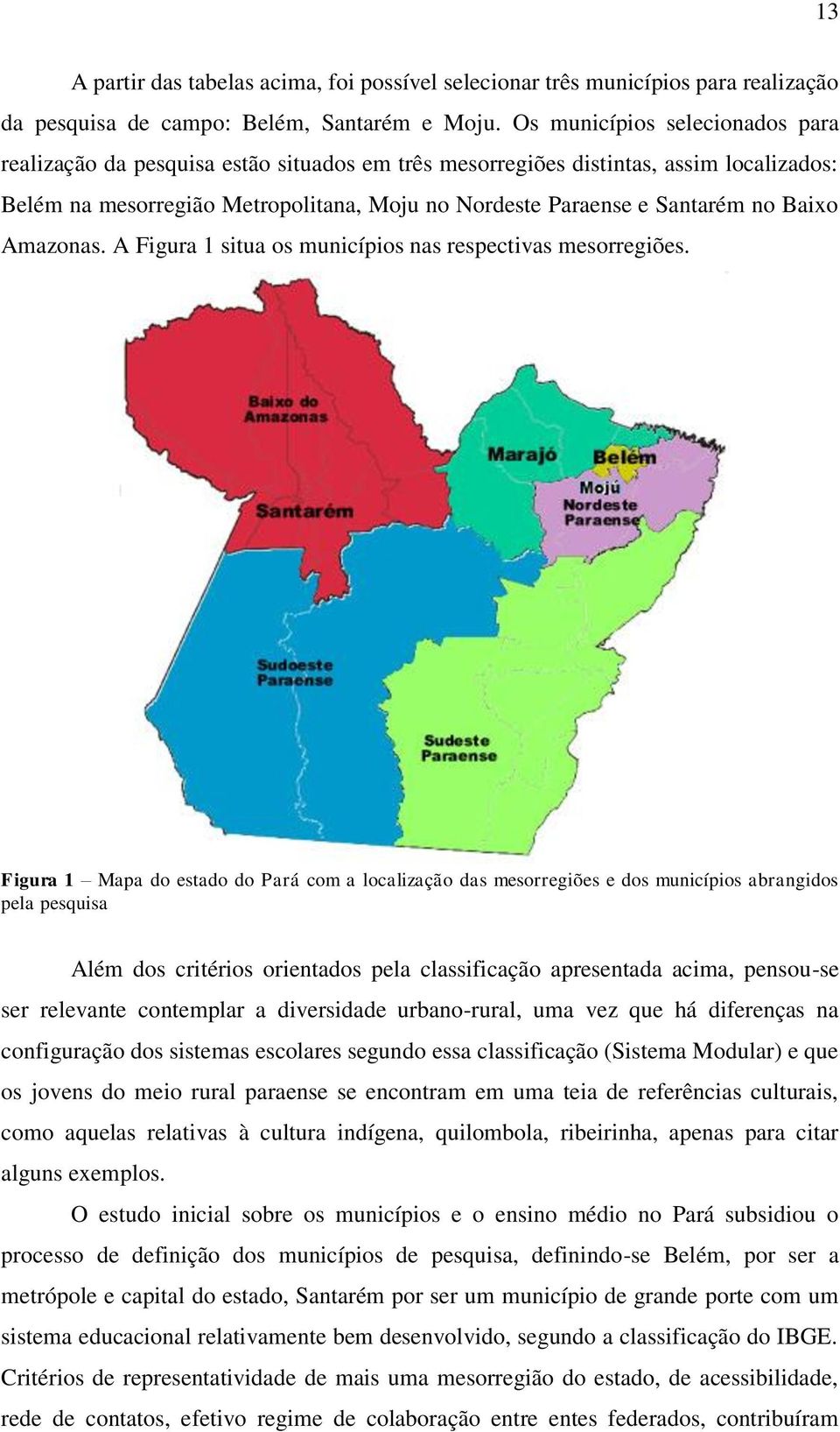 Baixo Amazonas. A Figura 1 situa os municípios nas respectivas mesorregiões.