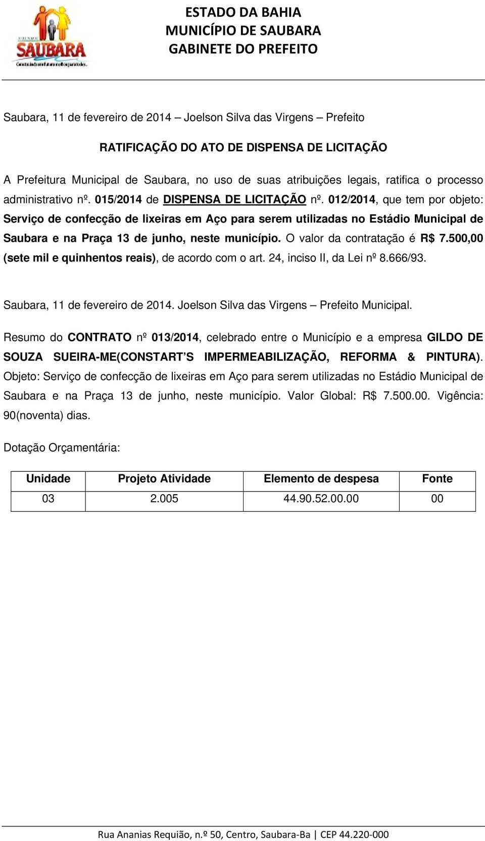 500,00 (sete mil e quinhentos reais), de acordo com o art. 24, inciso II, da Lei nº 8.666/93. Saubara, 11 de fevereiro de 2014. Joelson Silva das Virgens Prefeito Municipal.