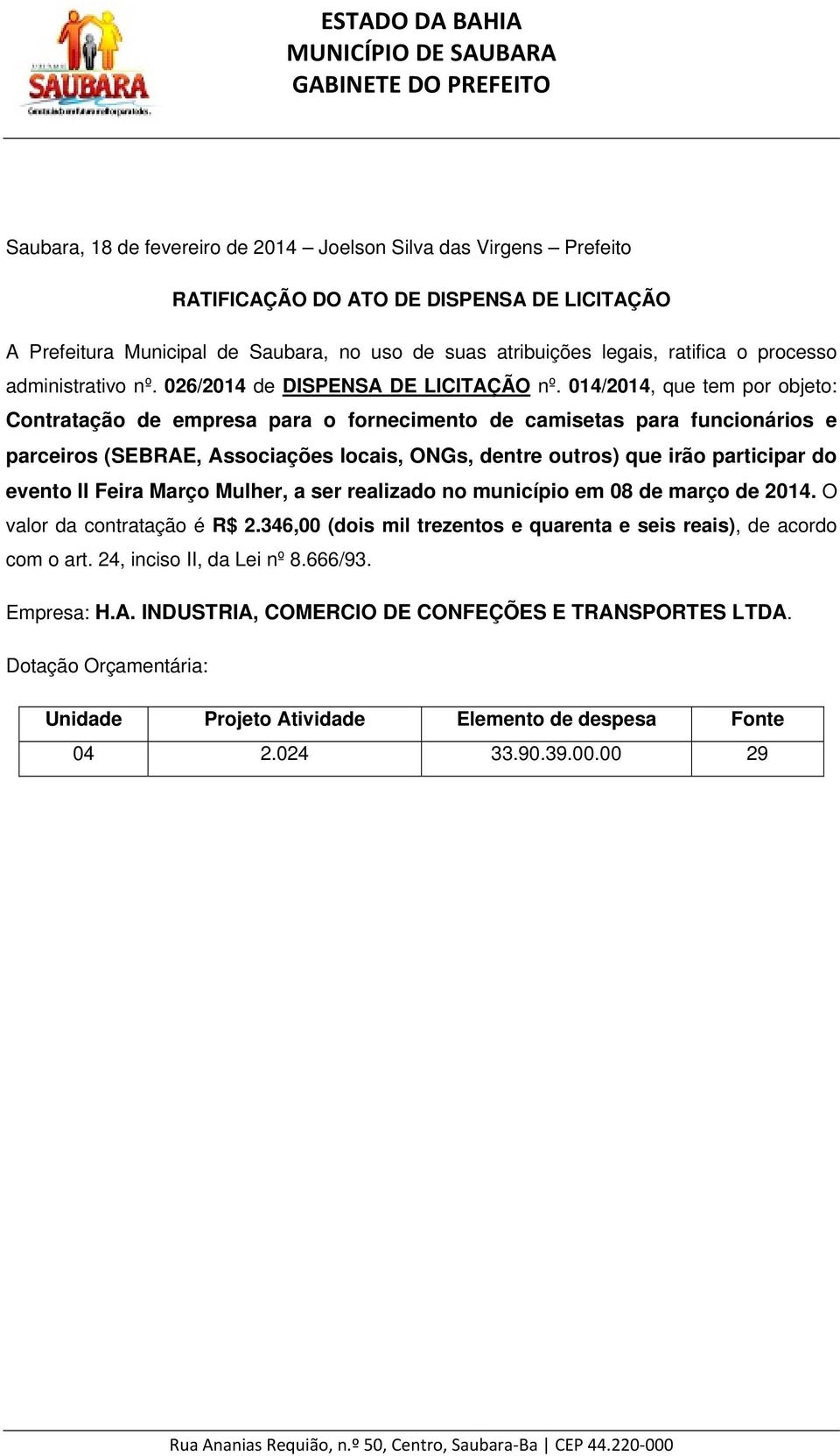 outros) que irão participar do evento II Feira Março Mulher, a ser realizado no município em 08 de março de 2014. O valor da contratação é R$ 2.