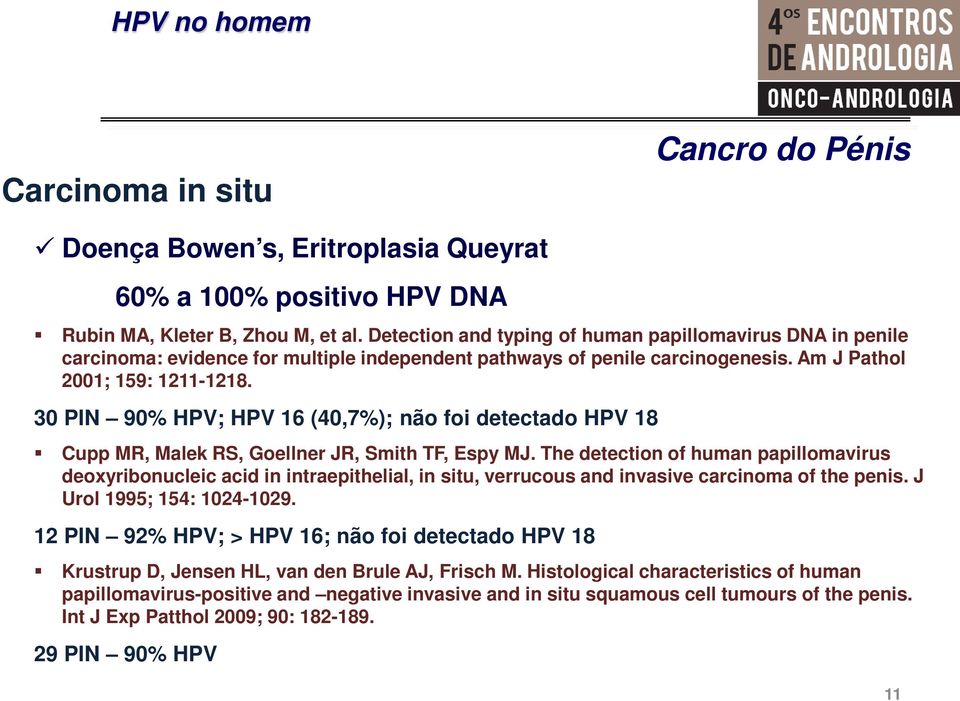 30 PIN 90% HPV; HPV 16 (40,7%); não foi detectado HPV 18 Cupp MR, Malek RS, Goellner JR, Smith TF, Espy MJ.