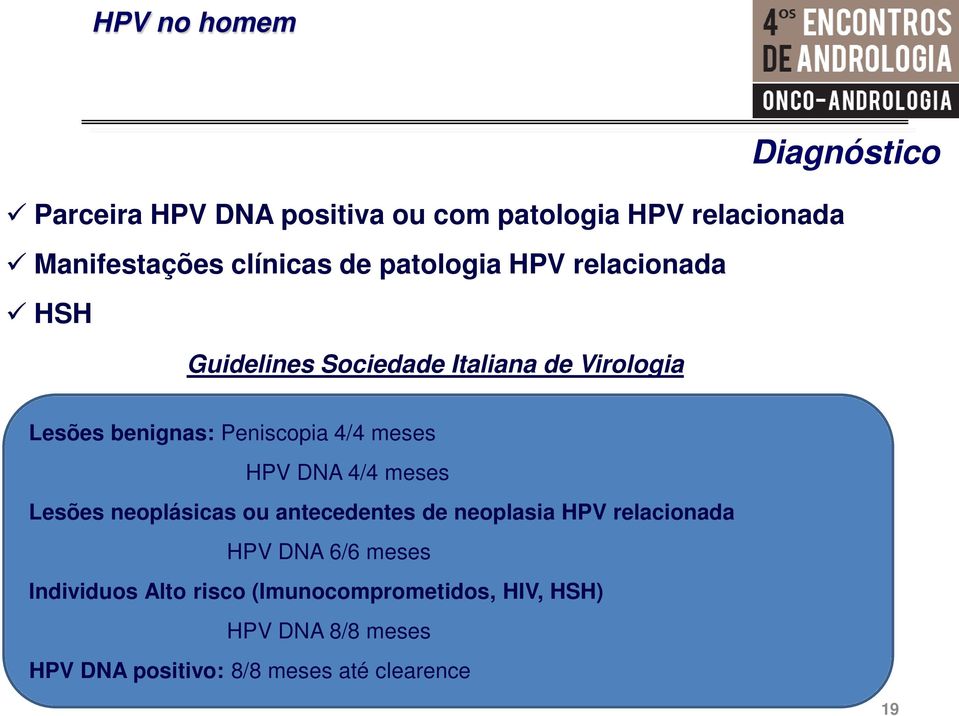 meses HPV DNA 4/4 meses Lesões neoplásicas ou antecedentes de neoplasia HPV relacionada HPV DNA 6/6 meses