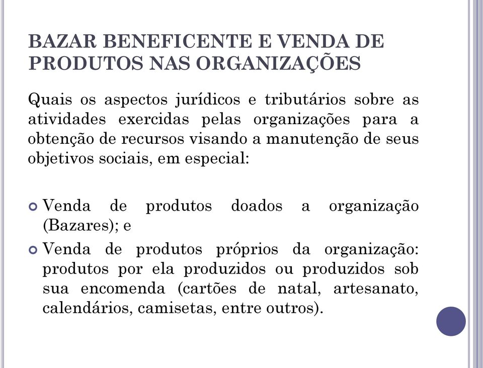 sociais, em especial: Venda de produtos doados a organização (Bazares); e Venda de produtos próprios da