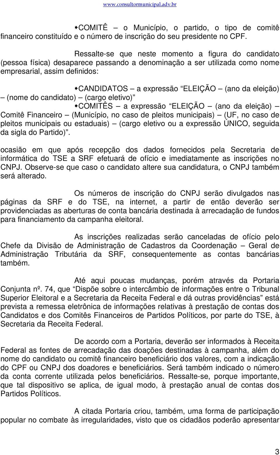 eleição) (nome do candidato) (cargo eletivo) COMITÊS a expressão ELEIÇÃO (ano da eleição) Comitê Financeiro (Município, no caso de pleitos municipais) (UF, no caso de pleitos municipais ou estaduais)