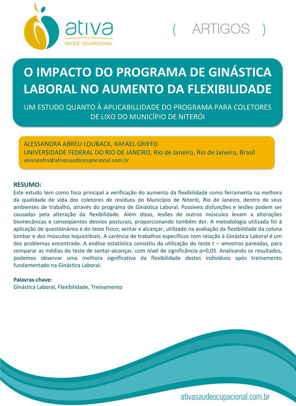 br RESUMO: Este estudo tem como foco principal a verificação do aumento da flexibilidade como ferramenta na melhora da qualidade de vida dos coletores de resíduos do Município de Niterói, Rio de