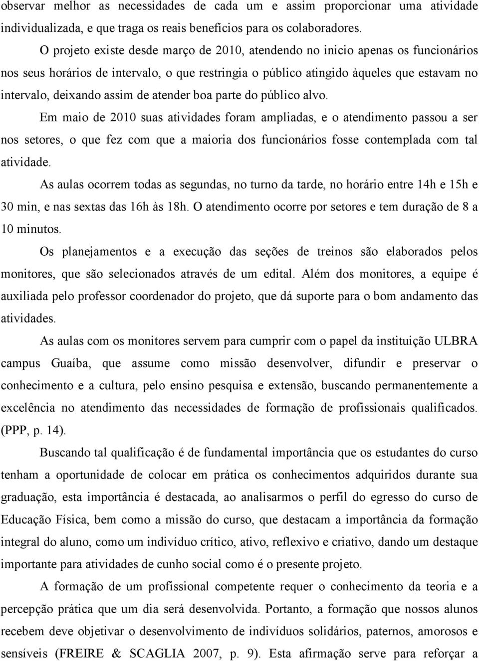 de atender boa parte do público alvo.