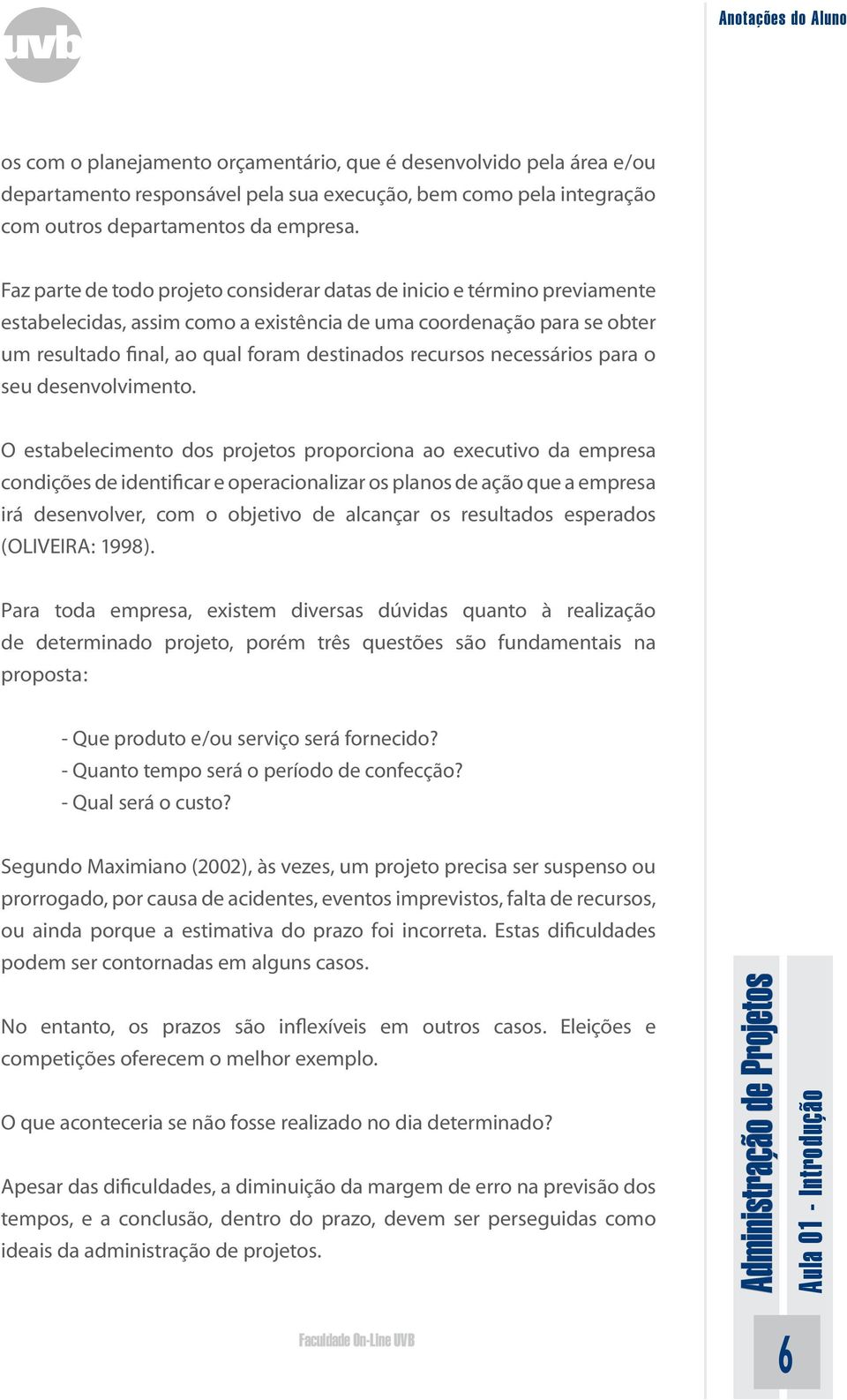 recursos necessários para o seu desenvolvimento.