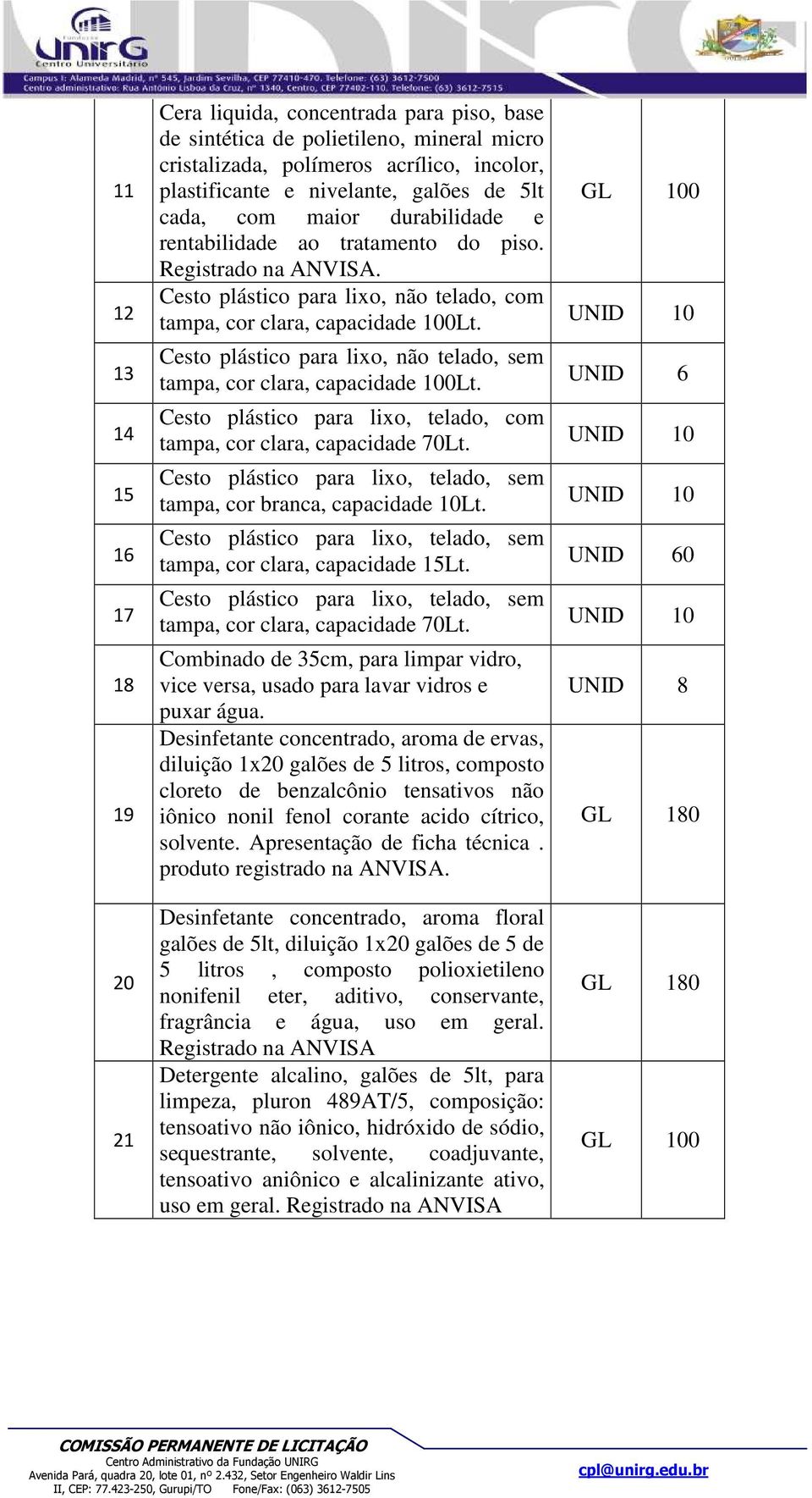 Cesto plástico para lixo, não telado, sem tampa, cor clara, capacidade 100Lt. Cesto plástico para lixo, telado, com tampa, cor clara, capacidade 70Lt.