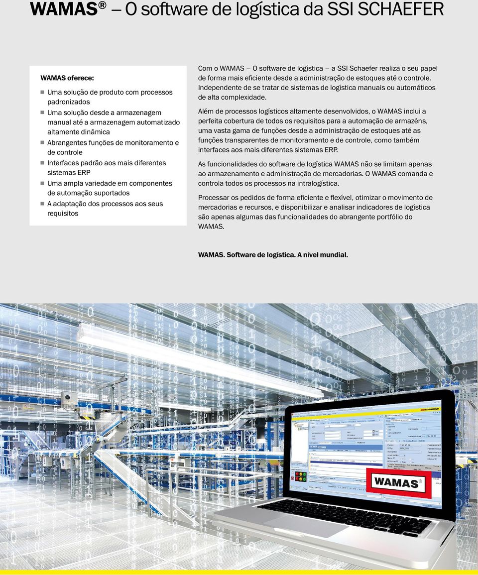 processos aos seus requisitos Com o WAMAS O software de logística a SSI Schaefer realiza o seu papel de forma mais eficiente desde a administração de estoques até o controle.