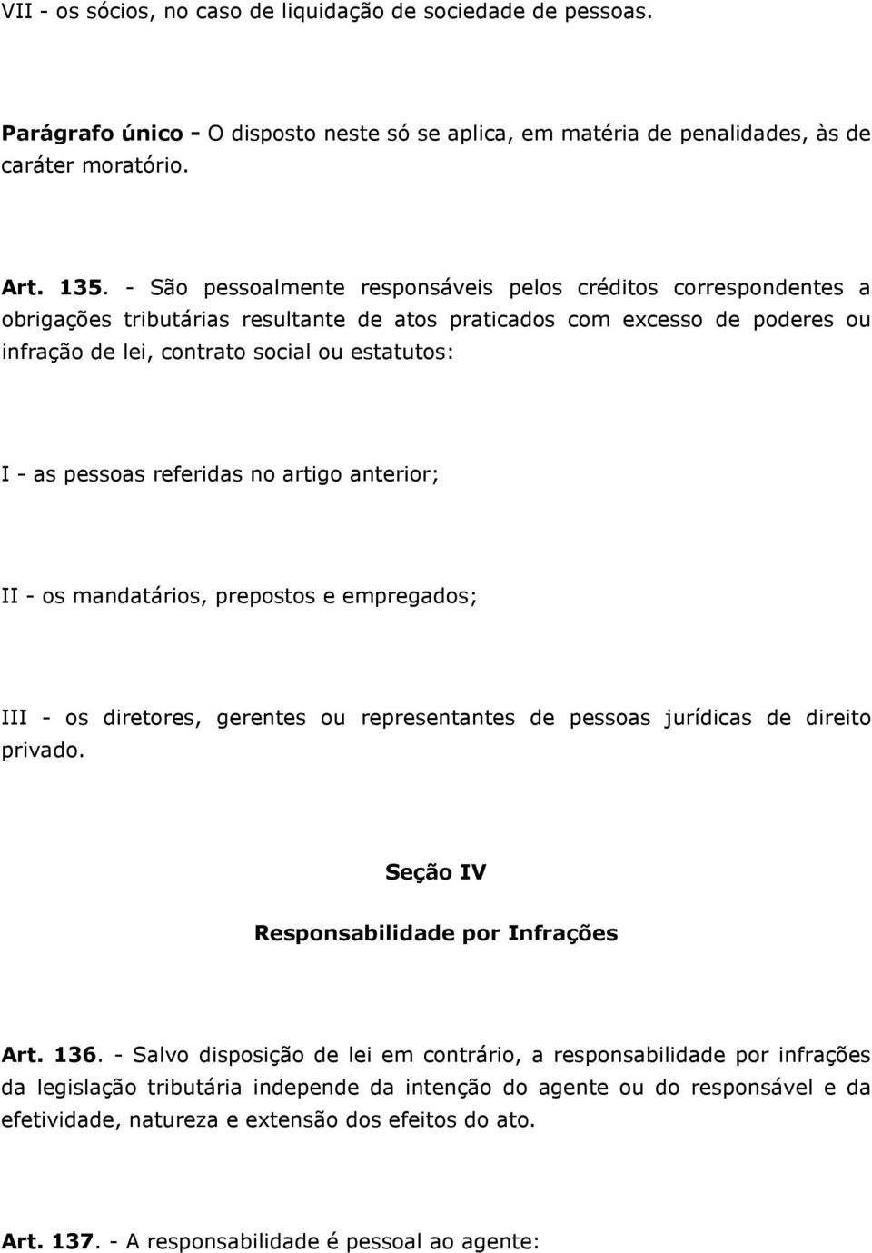 pessoas referidas no artigo anterior; II - os mandatários, prepostos e empregados; III - os diretores, gerentes ou representantes de pessoas jurídicas de direito privado.