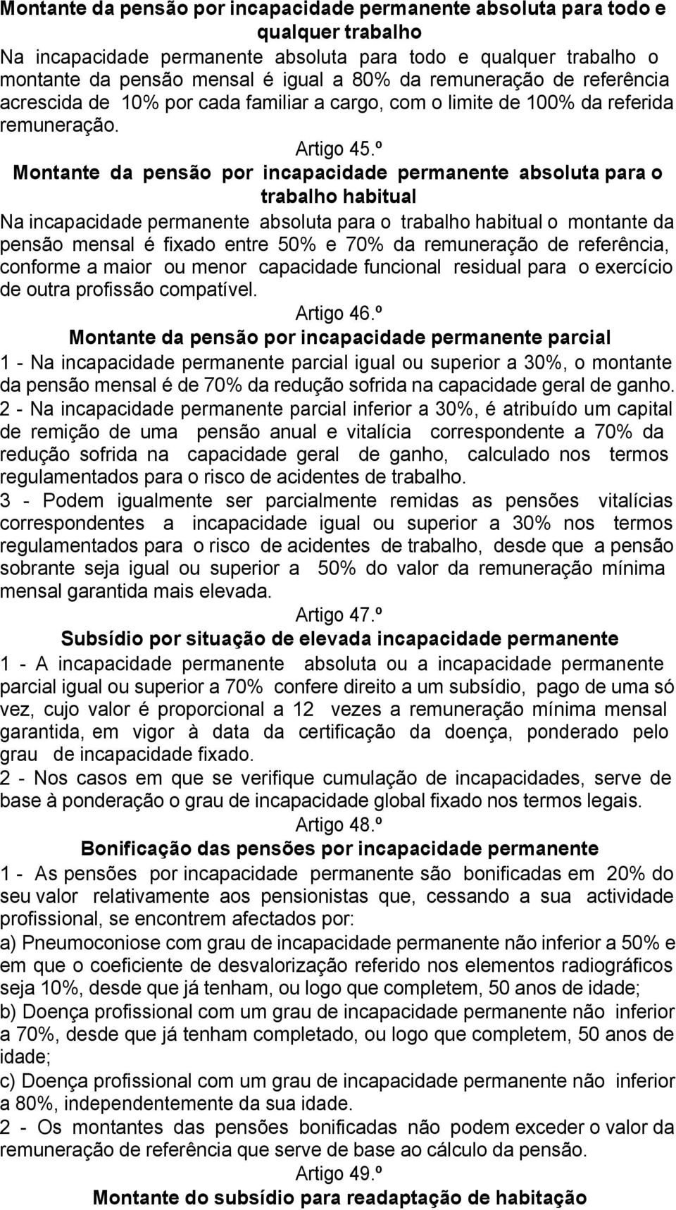 º Montante da pensão por incapacidade permanente absoluta para o trabalho habitual Na incapacidade permanente absoluta para o trabalho habitual o montante da pensão mensal é fixado entre 50% e 70% da