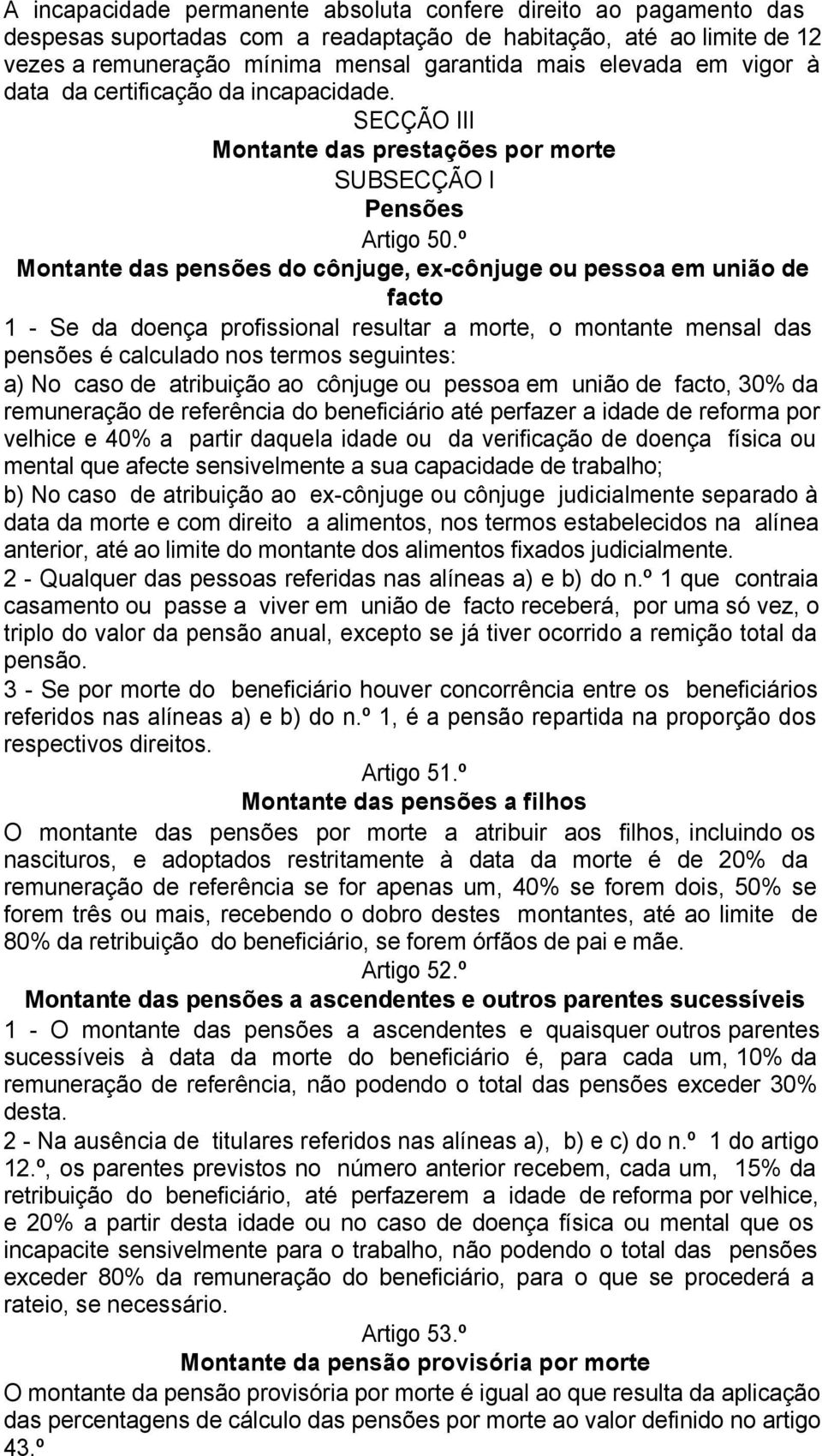 º Montante das pensões do cônjuge, ex-cônjuge ou pessoa em união de facto 1 - Se da doença profissional resultar a morte, o montante mensal das pensões é calculado nos termos seguintes: a) No caso de