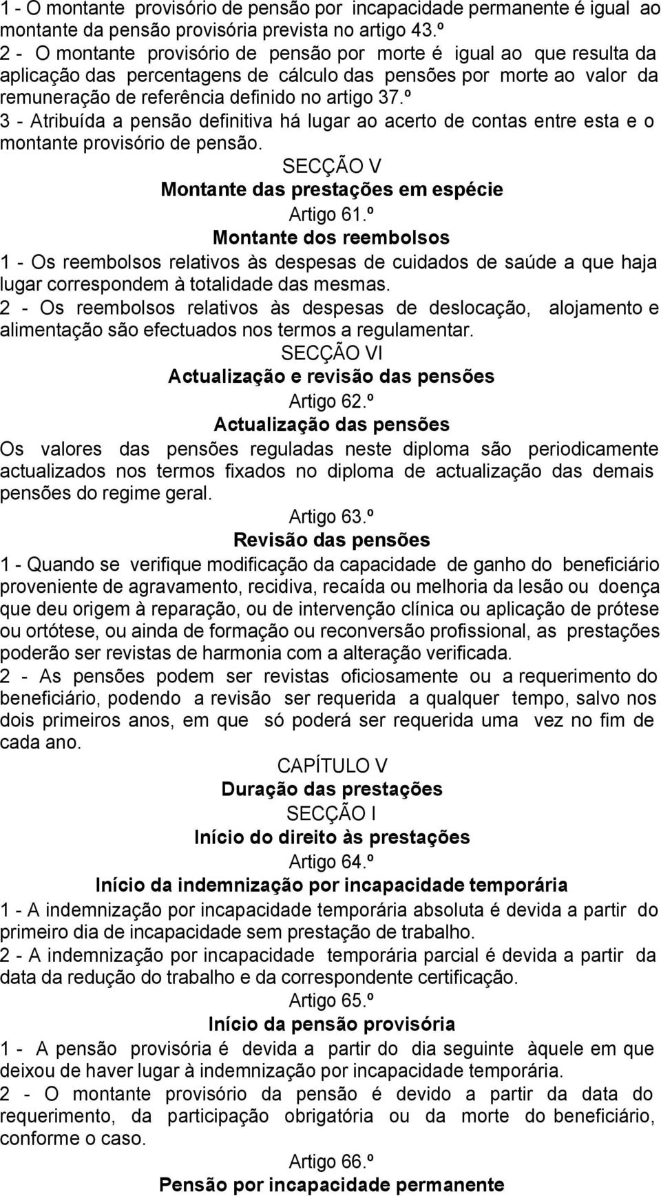 º 3 - Atribuída a pensão definitiva há lugar ao acerto de contas entre esta e o montante provisório de pensão. SECÇÃO V Montante das prestações em espécie Artigo 61.