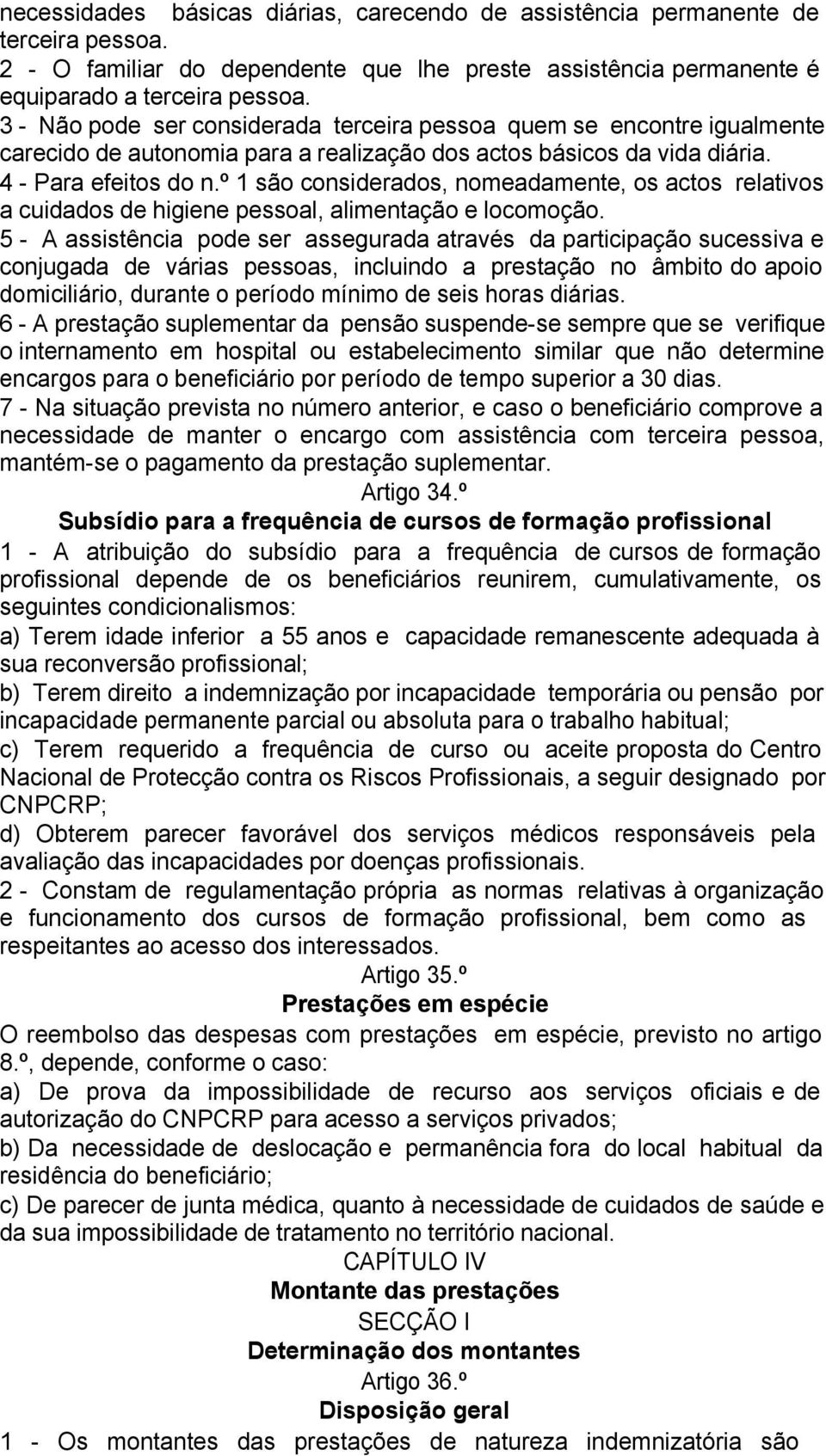 º 1 são considerados, nomeadamente, os actos relativos a cuidados de higiene pessoal, alimentação e locomoção.