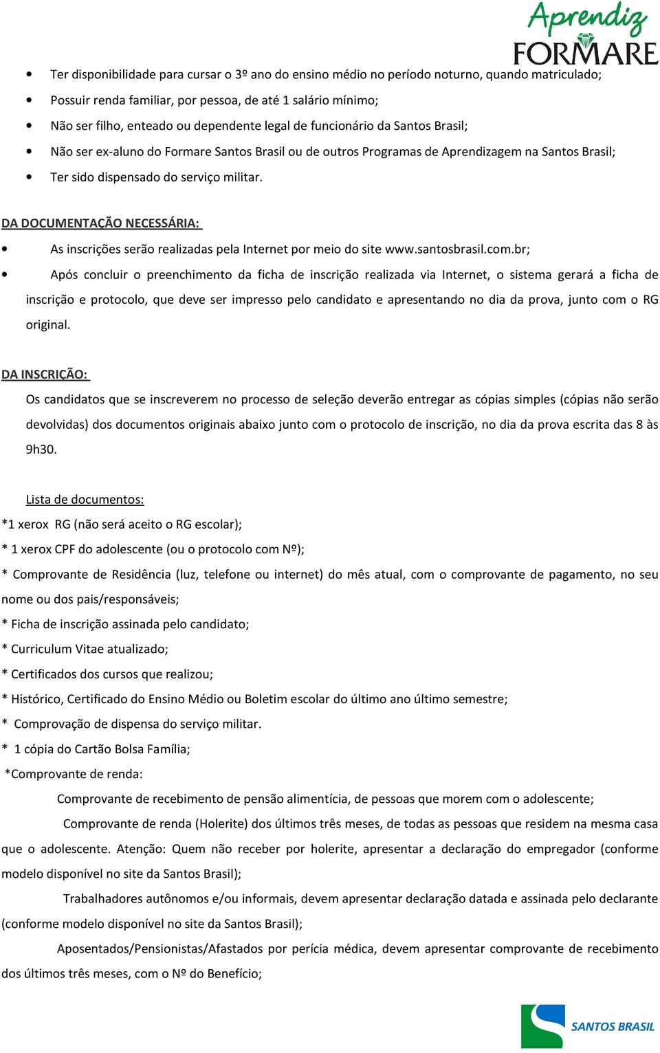 DA DOCUMENTAÇÃO NECESSÁRIA: As inscrições serão realizadas pela Internet por meio do site www.santosbrasil.com.