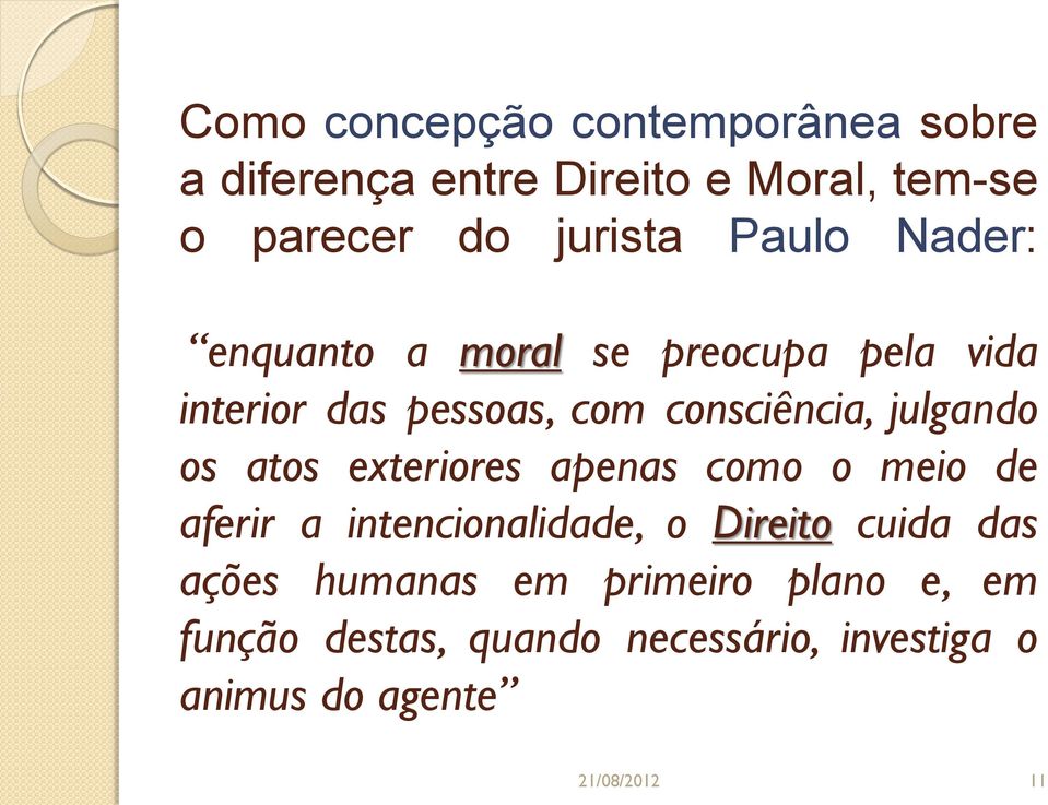 os atos exteriores apenas como o meio de aferir a intencionalidade, o Direito cuida das ações