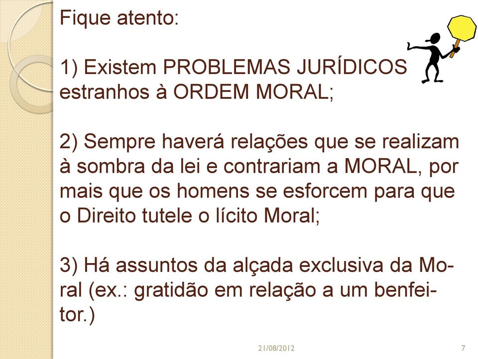 que os homens se esforcem para que o Direito tutele o lícito Moral; 3) Há