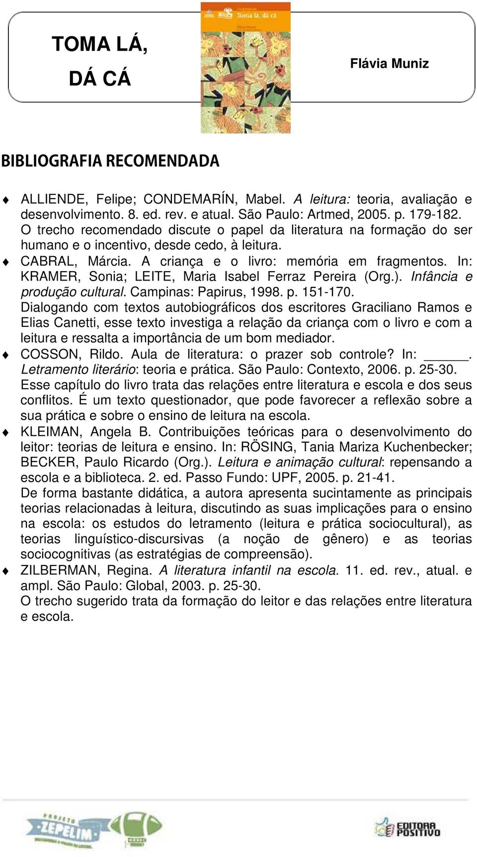 In: KRAMER, Sonia; LEITE, Maria Isabel Ferraz Pereira (Org.). Infância e produção cultural. Campinas: Papirus, 1998. p. 151-170.