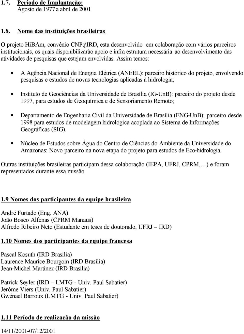 necessária ao desenvolvimento das atividades de pesquisas que estejam envolvidas.