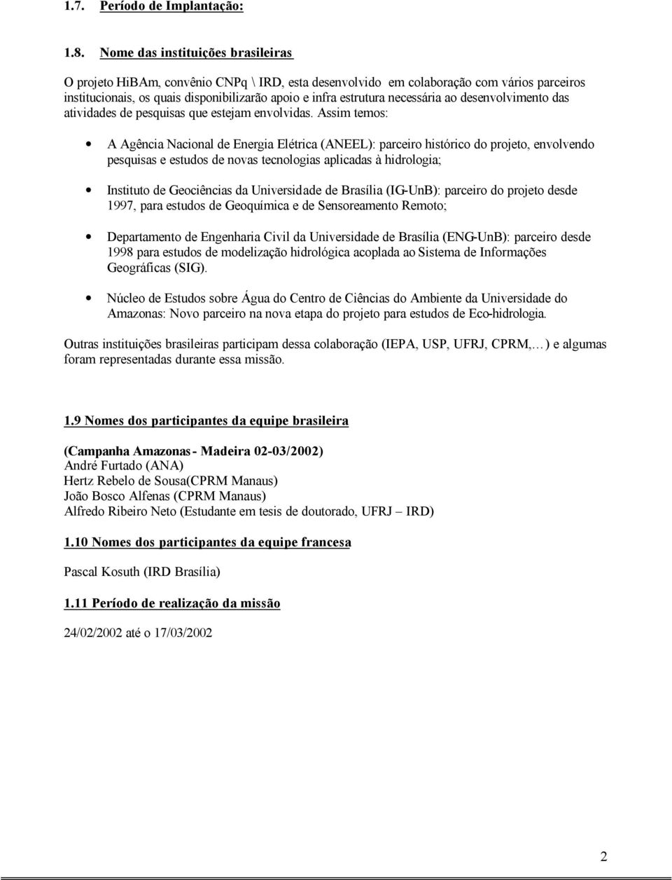 necessária ao desenvolvimento das atividades de pesquisas que estejam envolvidas.