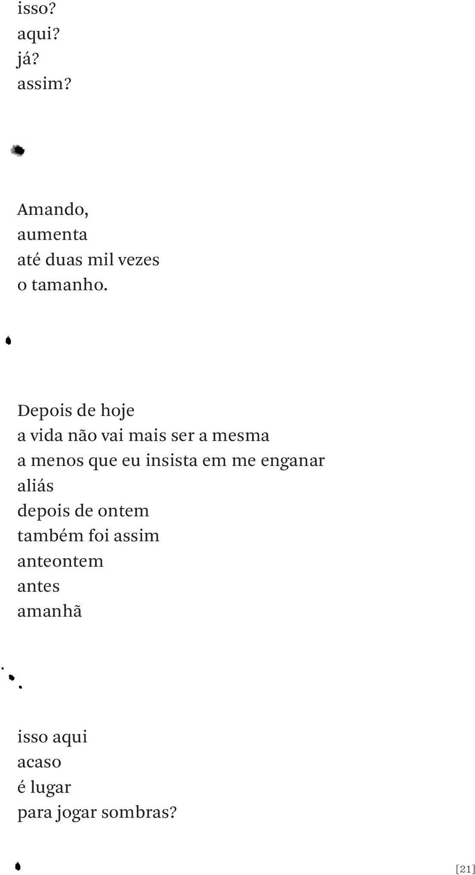 Depois de hoje a vida não vai mais ser a mesma a menos que eu