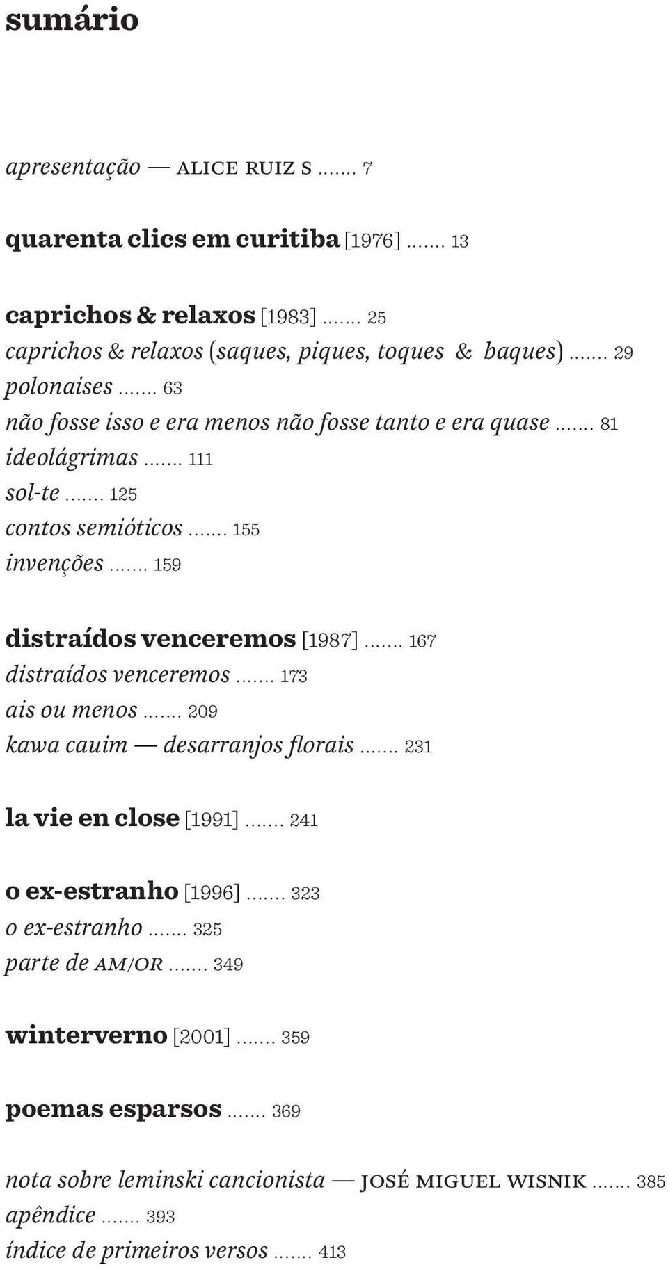 .. 159 distraídos venceremos [1987]... 167 distraídos venceremos... 173 ais ou menos... 209 kawa cauim desarranjos florais... 231 la vie en close [1991].