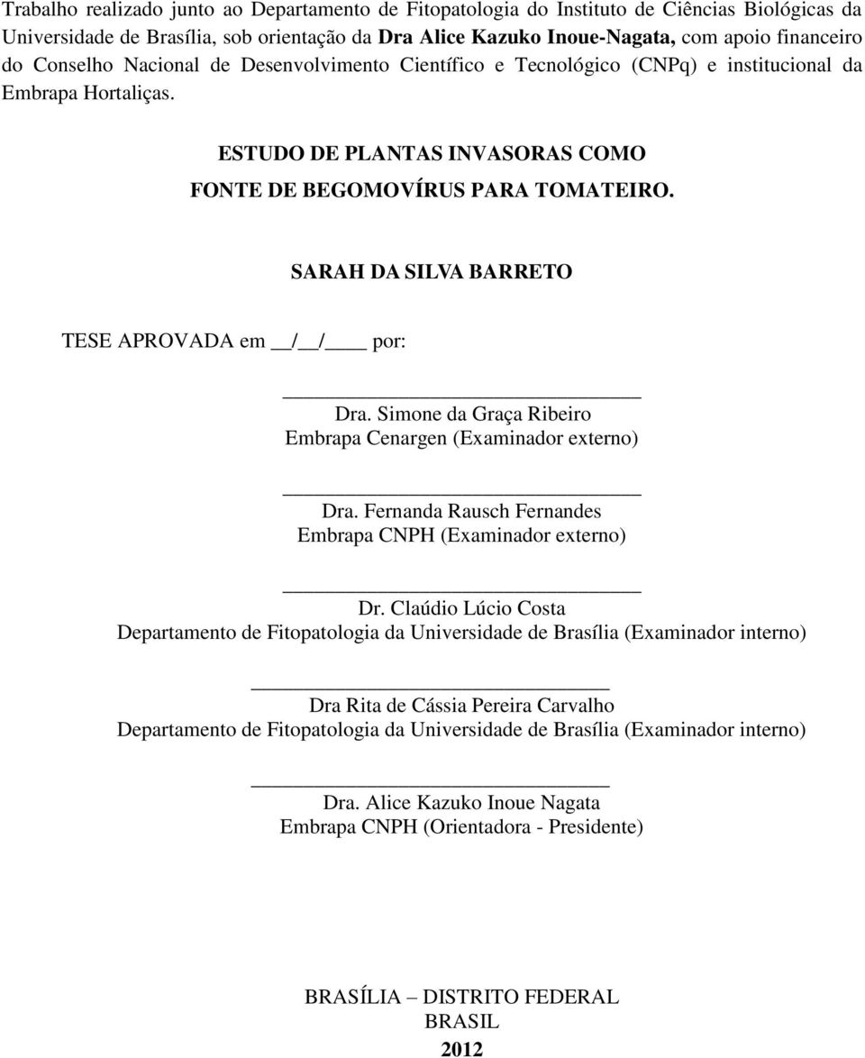 SARAH DA SILVA BARRETO TESE APROVADA em / / por: Dra. Simone da Graça Ribeiro Embrapa Cenargen (Examinador externo) Dra. Fernanda Rausch Fernandes Embrapa CNPH (Examinador externo) Dr.