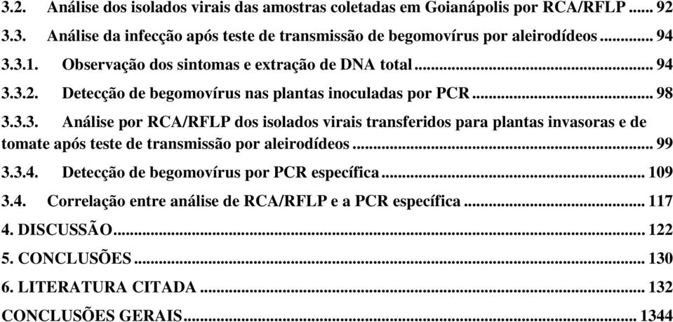 .. 99 3.3.4. Detecção de begomovírus por PCR específica... 109 3.4. Correlação entre análise de RCA/RFLP e a PCR específica... 117 4. DISCUSSÃO... 122 5. CONCLUSÕES.