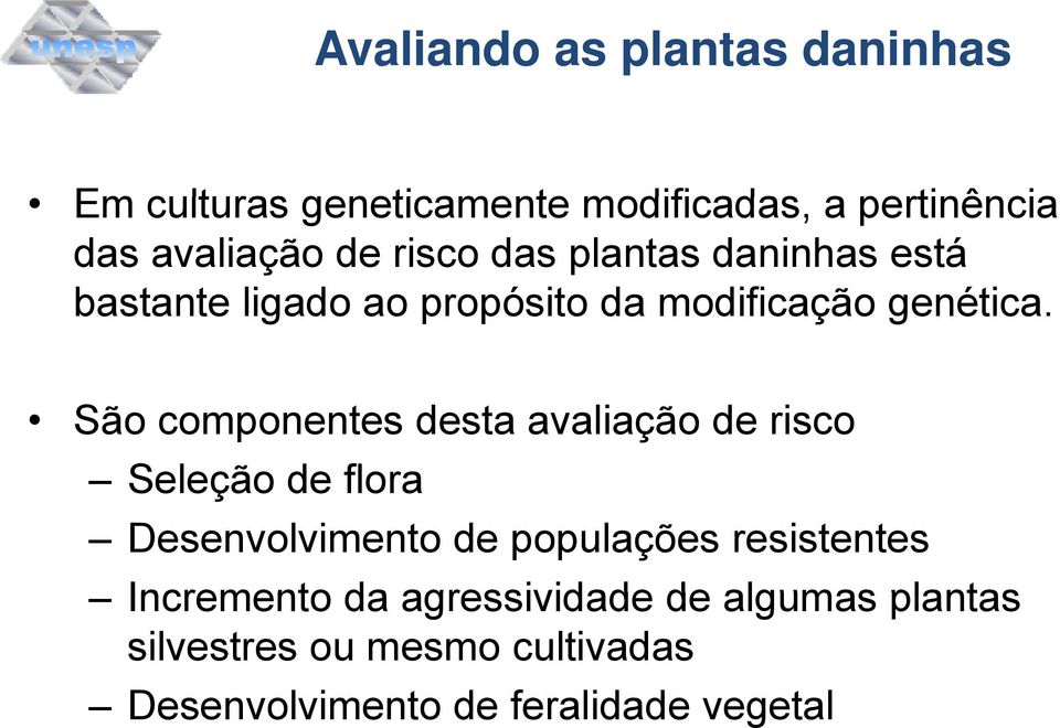 São componentes desta avaliação de risco Seleção de flora Desenvolvimento de populações resistentes