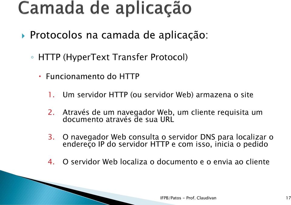 Através de um navegador Web, um cliente requisita um documento através de sua URL 3.