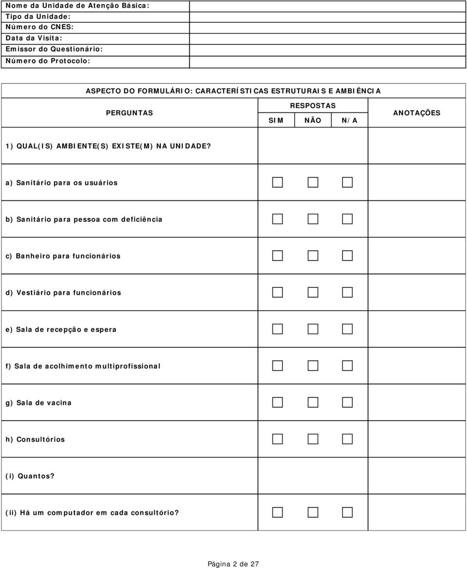 a) Sanitário para os usuários b) Sanitário para pessoa com deficiência c) Banheiro para funcionários d)