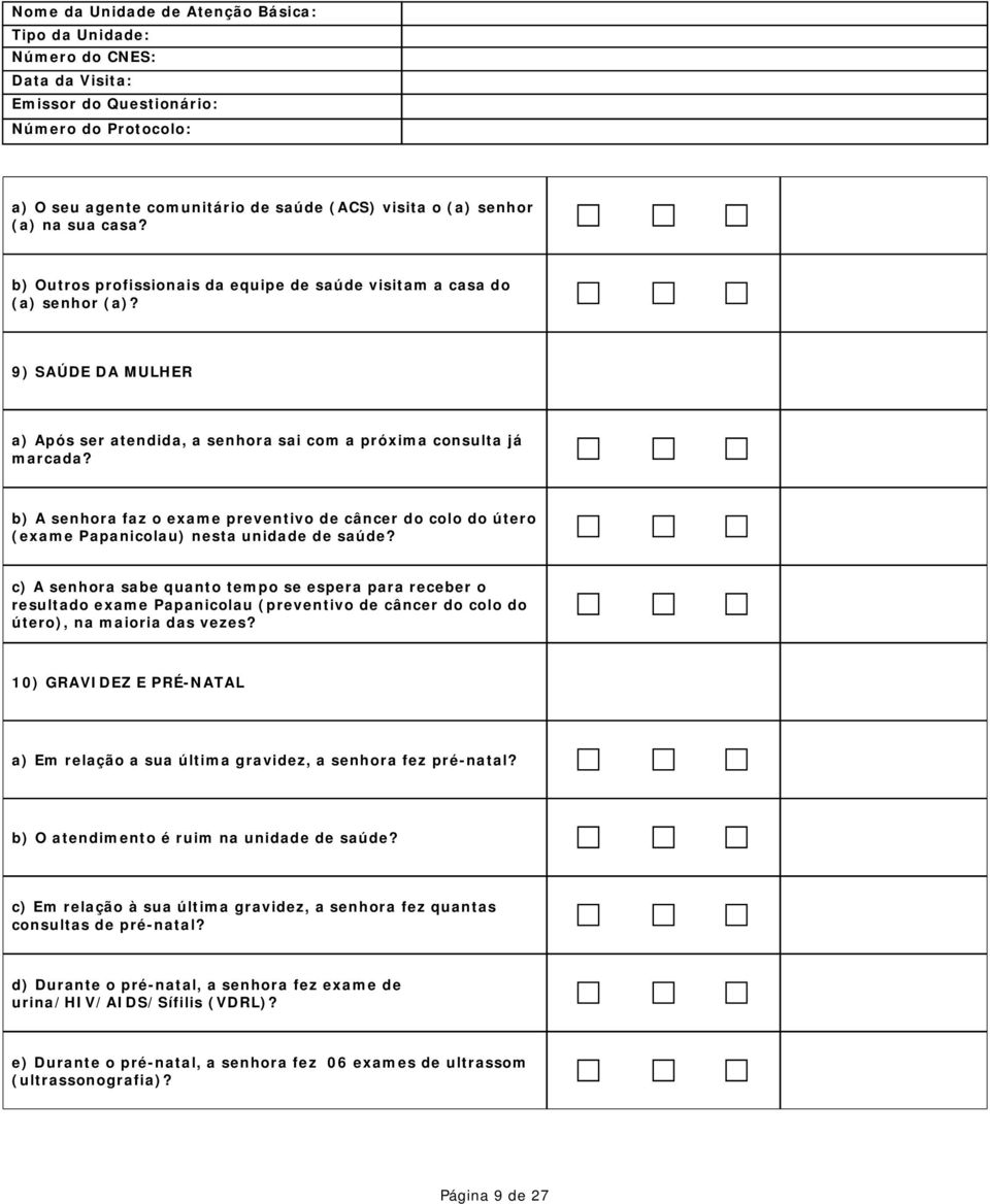 c) A senhora sabe quanto tempo se espera para receber o resultado exame Papanicolau (preventivo de câncer do colo do útero), na maioria das vezes?