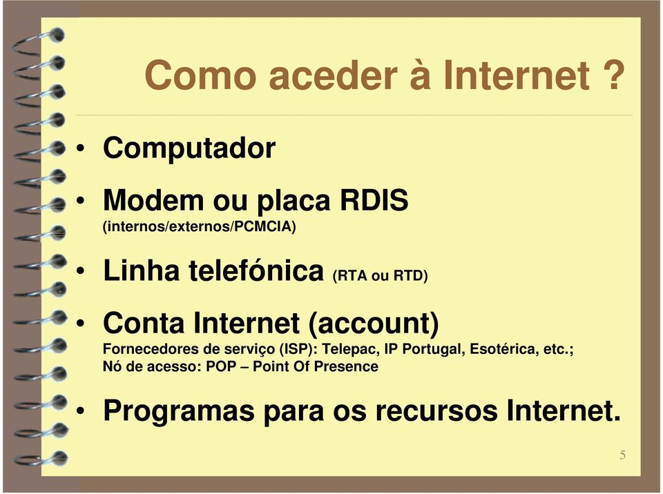 telefónica (RTA ou RTD) Conta Internet (account) Fornecedores de