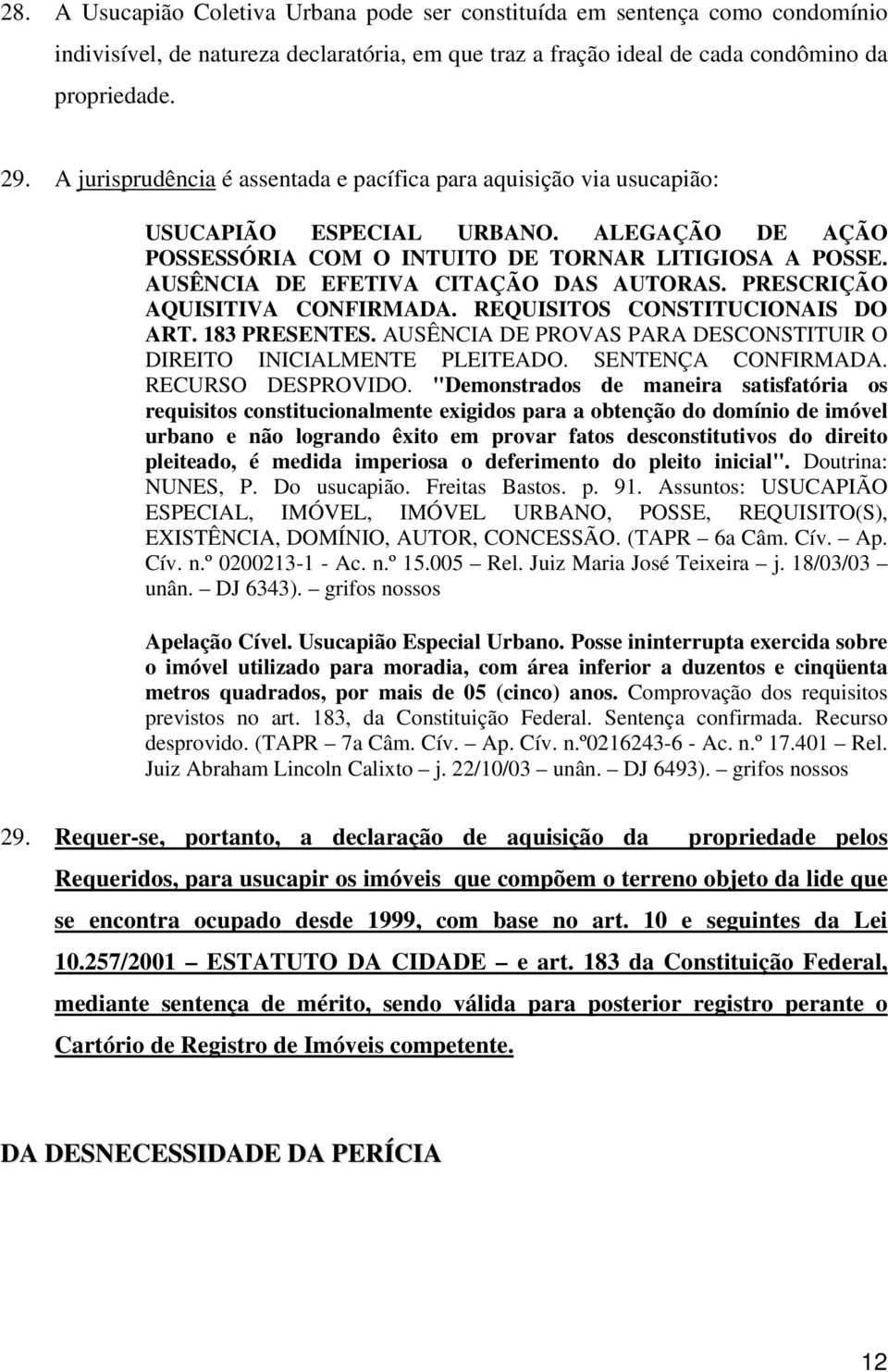 AUSÊNCIA DE EFETIVA CITAÇÃO DAS AUTORAS. PRESCRIÇÃO AQUISITIVA CONFIRMADA. REQUISITOS CONSTITUCIONAIS DO ART. 183 PRESENTES. AUSÊNCIA DE PROVAS PARA DESCONSTITUIR O DIREITO INICIALMENTE PLEITEADO.