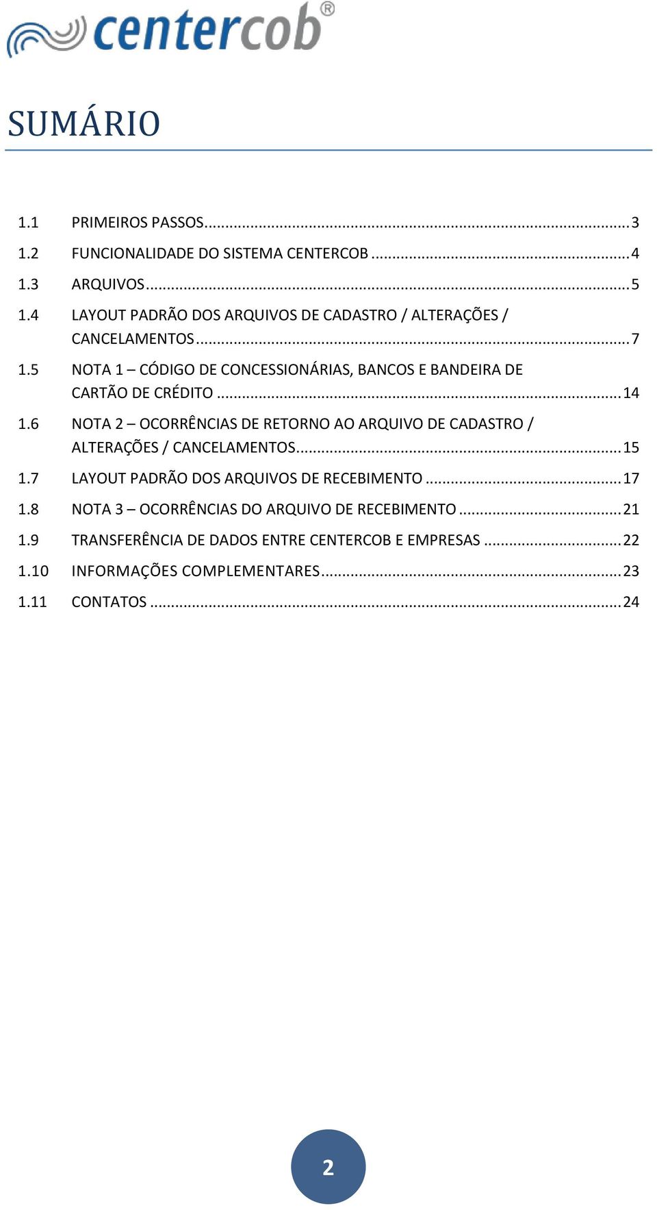 5 NOTA 1 CÓDIGO DE CONCESSIONÁRIAS, BANCOS E BANDEIRA DE CARTÃO DE CRÉDITO... 14 1.