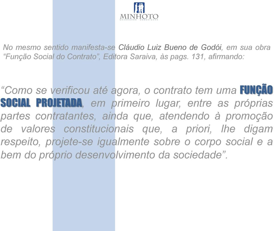 131, afirmando: Como se verificou até agora, o contrato tem uma FUNÇÃO SOCIAL PROJETADA, em primeiro lugar, entre