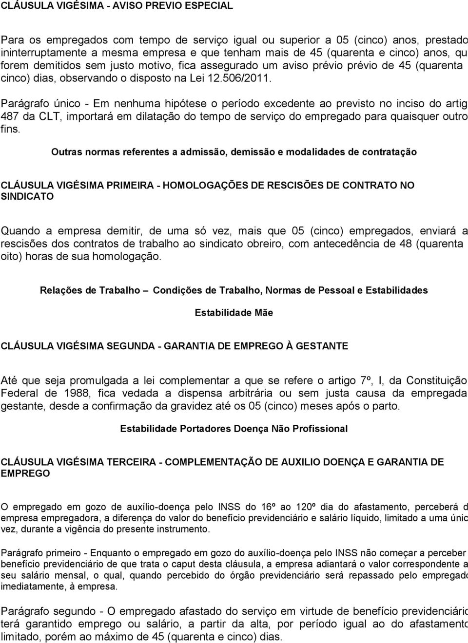 Parágrafo único - Em nenhuma hipótese o período excedente ao previsto no inciso do artigo 487 da CLT, importará em dilatação do tempo de serviço do empregado para quaisquer outros fins.