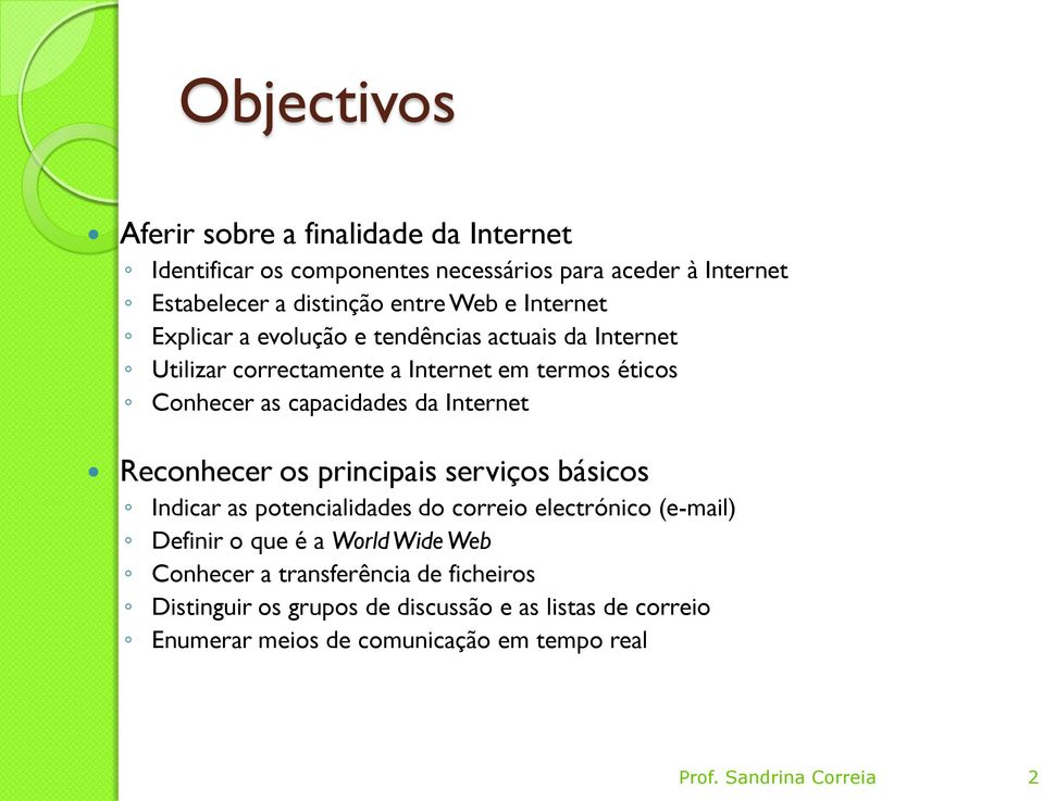 Reconhecer os principais serviços básicos Indicar as potencialidades do correio electrónico (e-mail) Definir o que é a World Wide Web Conhecer a