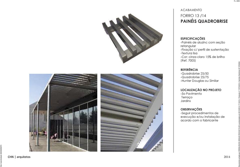 7005) -Quadrobrise 25/50 -Quadrobrise 25/75 -Hunter Douglas ou Similar -5o Pavimento Terraço