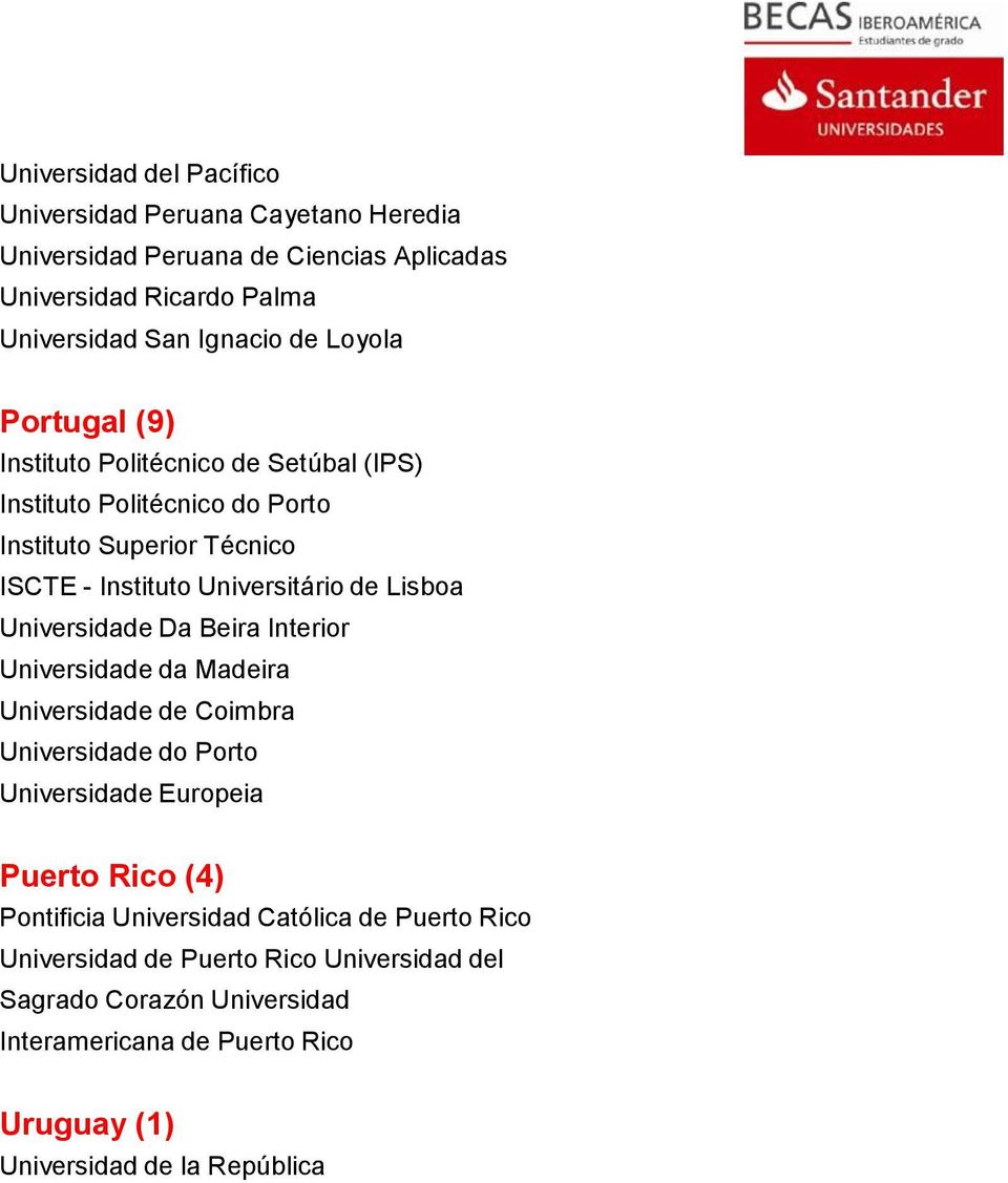 Universidade Da Beira Interior Universidade da Madeira Universidade de Coimbra Universidade do Porto Universidade Europeia Puerto Rico (4) Pontificia