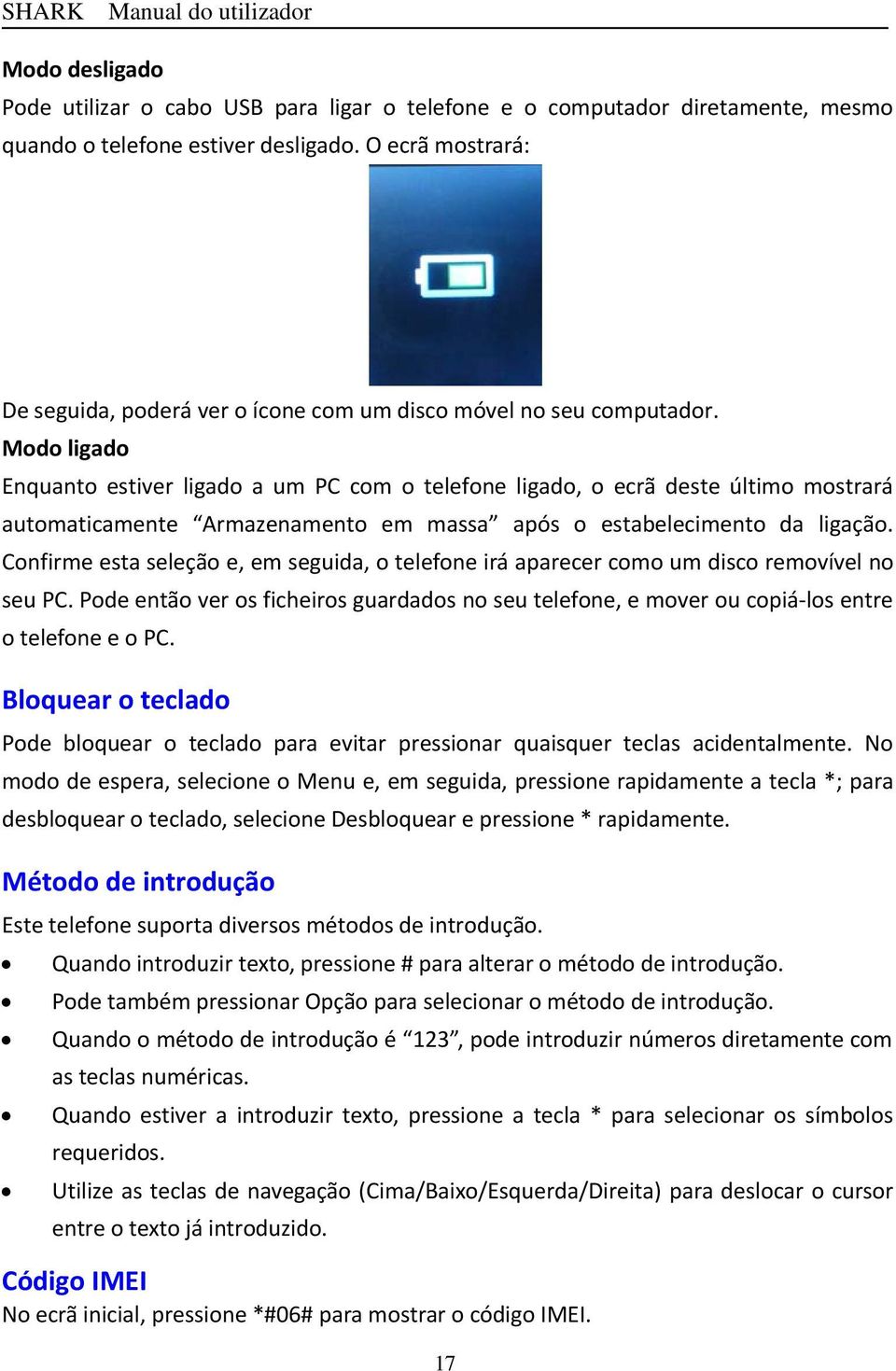 Modo ligado Enquanto estiver ligado a um PC com o telefone ligado, o ecrã deste último mostrará automaticamente Armazenamento em massa após o estabelecimento da ligação.