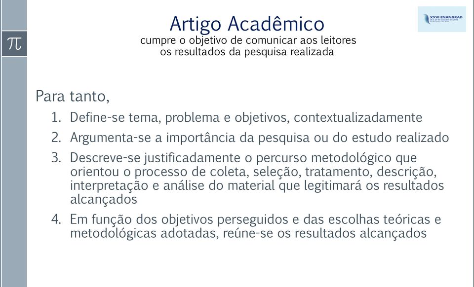 Descreve-se justificadamente o percurso metodológico que orientou o processo de coleta, seleção, tratamento, descrição, interpretação e