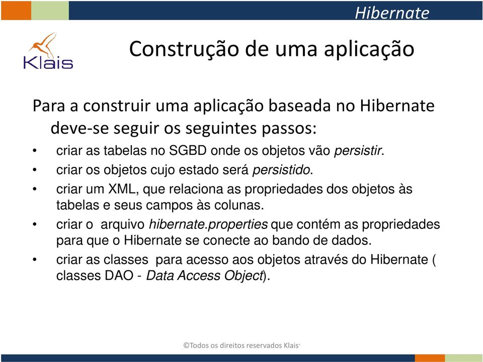 criar um XML, que relaciona as propriedades dos objetos às tabelas e seus campos às colunas. criar o arquivo hibernate.