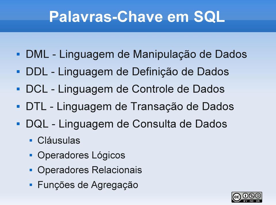 DTL - Linguagem de Transação de Dados DQL - Linguagem de Consulta de