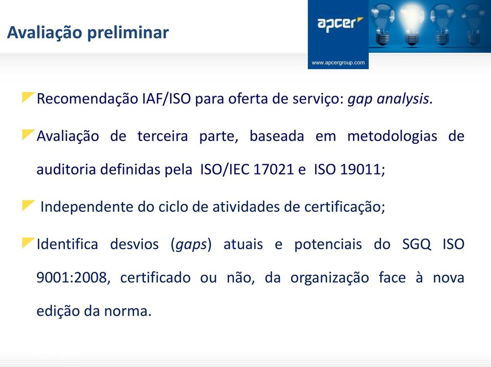 17021 e ISO 19011; Independente do ciclo de atividades de certificação; Identifica desvios