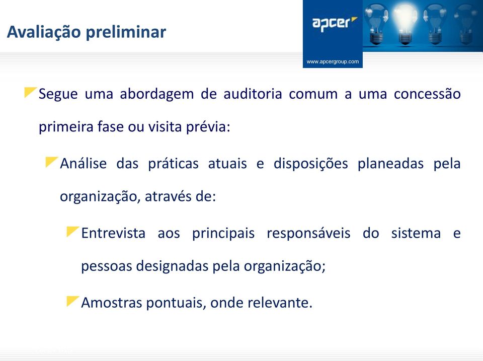 planeadas pela organização, através de: Entrevista aos principais responsáveis