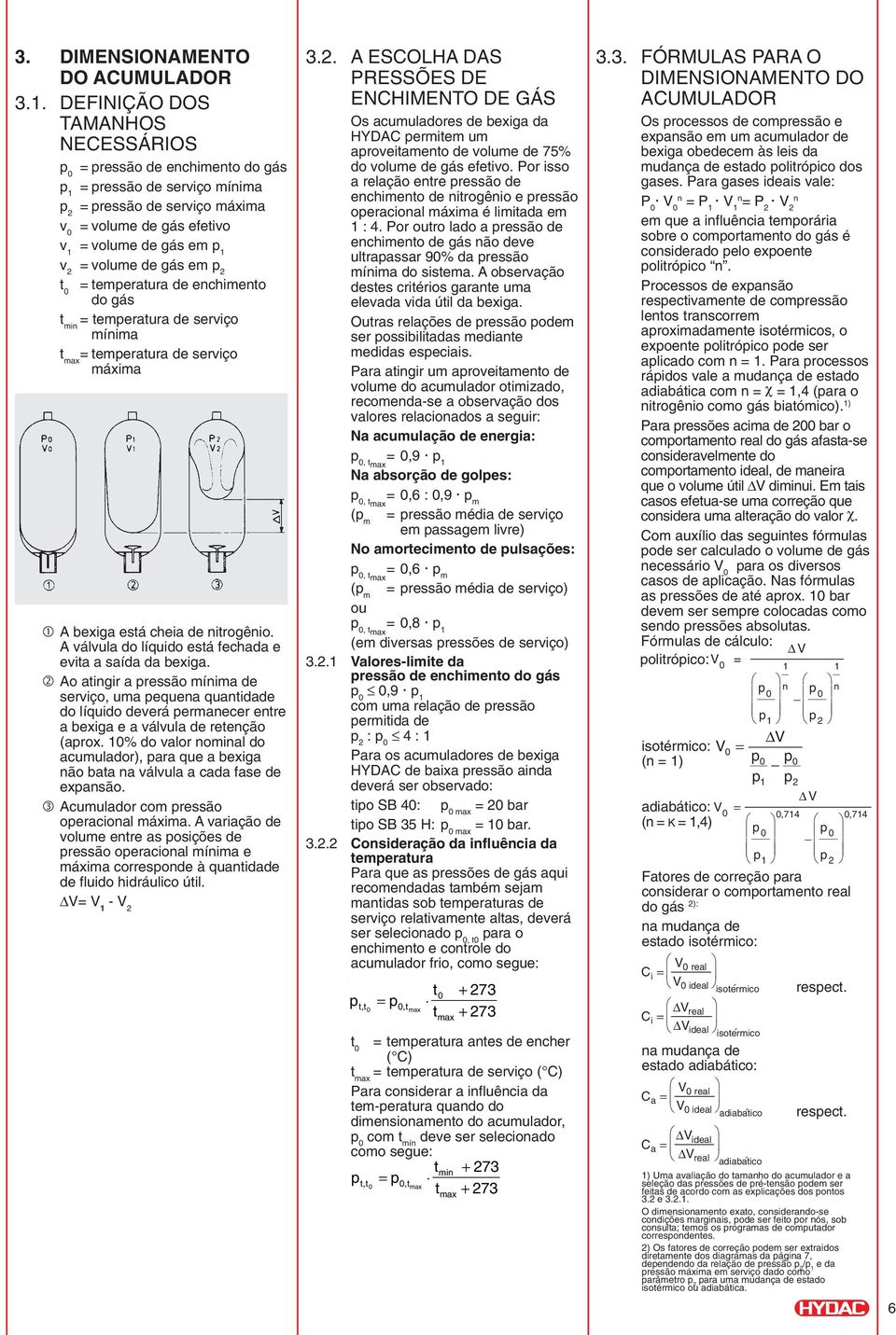 gás em p 2 t 0 = temperatura de enchimento t min = temperatura de serviço mínima t max = temperatura de serviço máxima 1 A bexiga está cheia de nitrogênio.